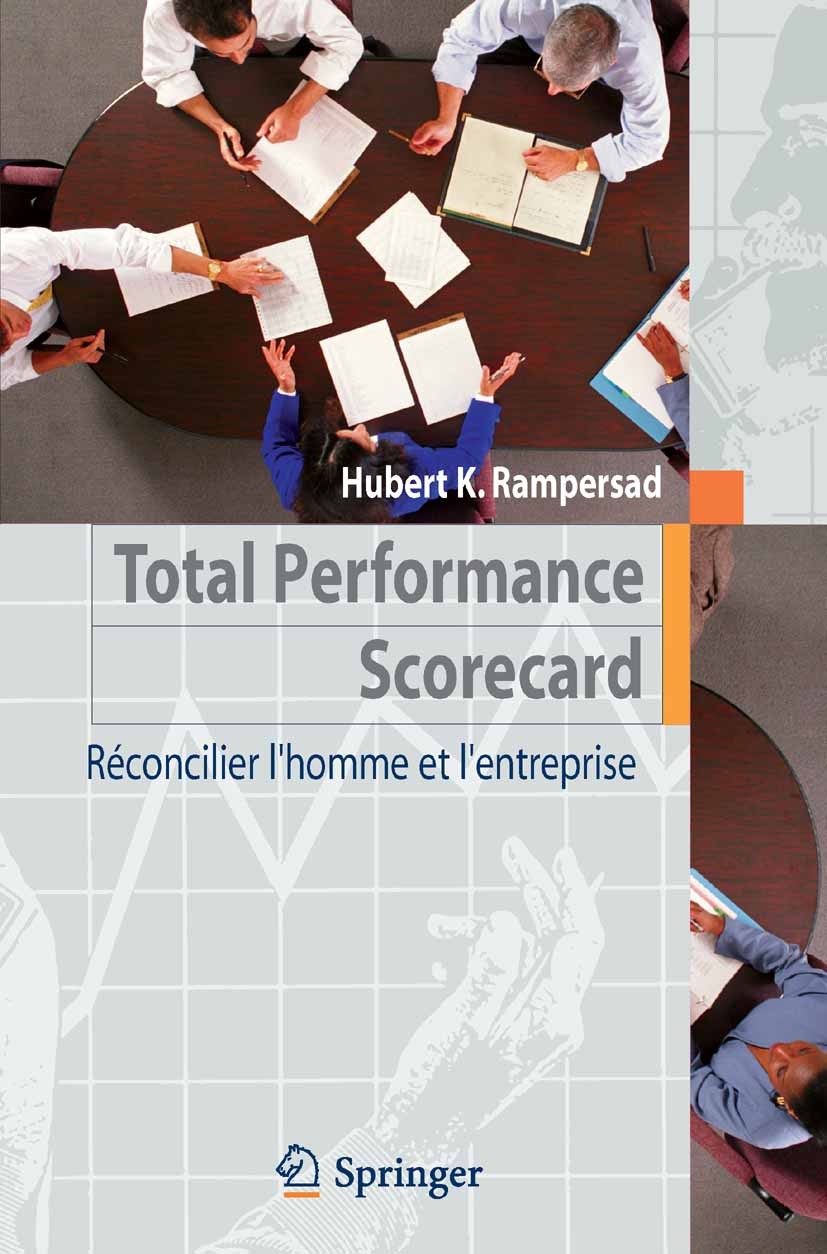 Titlebook: Total Performance Scorecard; Réconcilier l‘homme Hubert K. Rampersad Book 2005Latest edition Springer-Verlag Paris 2005 Balanced Scorecard Titlebook: Total Performance Scorecard; Réconcilier l‘homme Hubert K. Rampersad Book 2005Latest edition Springer-Verlag Paris 2005 Balanced Scorecard