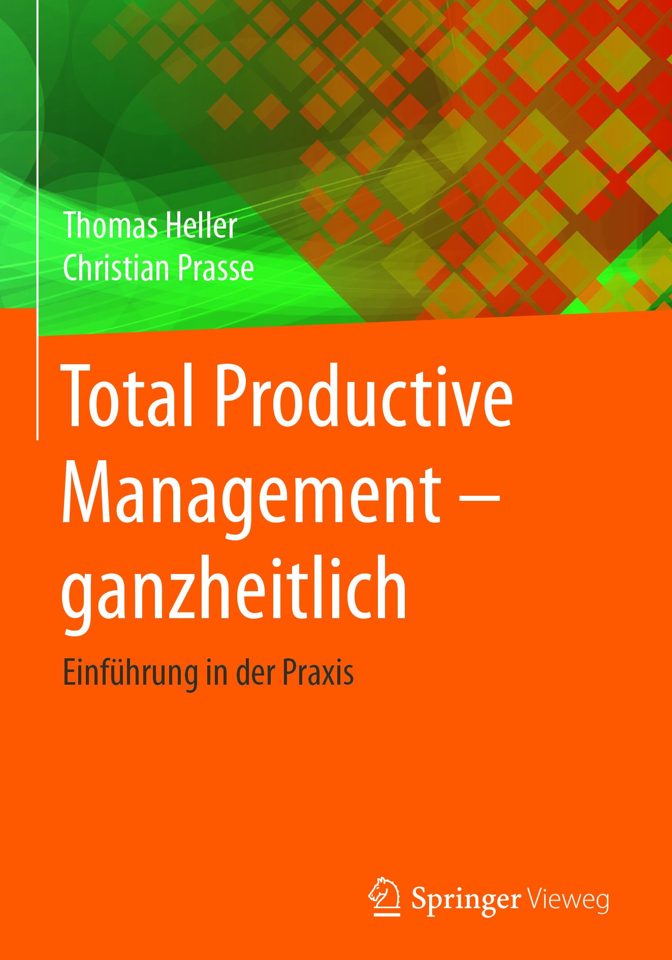 Titlebook: Total Productive Management - ganzheitlich; Einführung in der Pr Thomas Heller,Christian Prasse Book 2018 Springer-Verlag GmbH Deutschland Titlebook: Total Productive Management - ganzheitlich; Einführung in der Pr Thomas Heller,Christian Prasse Book 2018 Springer-Verlag GmbH Deutschland