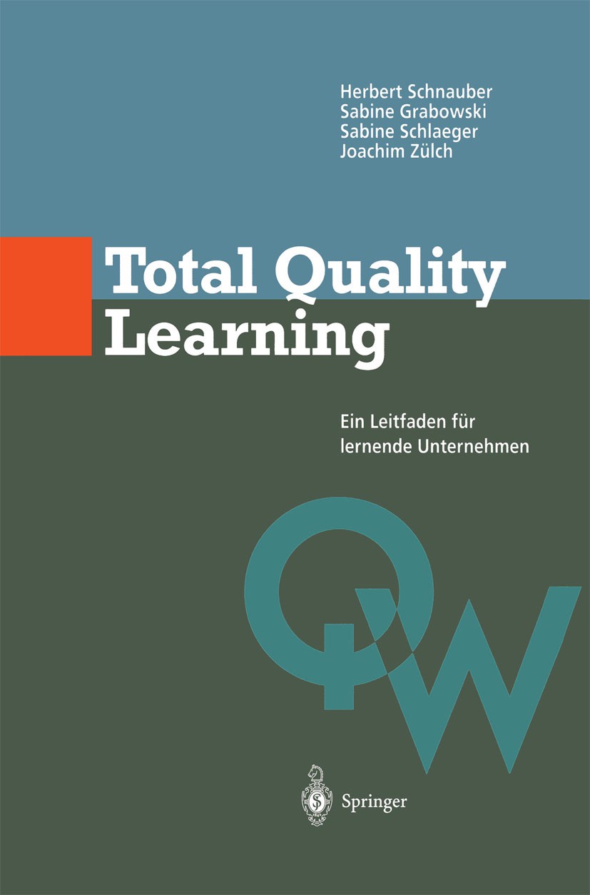Titlebook: Total Quality Learning; Ein Leitfaden für le Herbert Schnauber,Sabine Grabowski,Joachim Zülch Book 1997 Springer-Verlag Berlin Heidelberg 1 Titlebook: Total Quality Learning; Ein Leitfaden für le Herbert Schnauber,Sabine Grabowski,Joachim Zülch Book 1997 Springer-Verlag Berlin Heidelberg 1