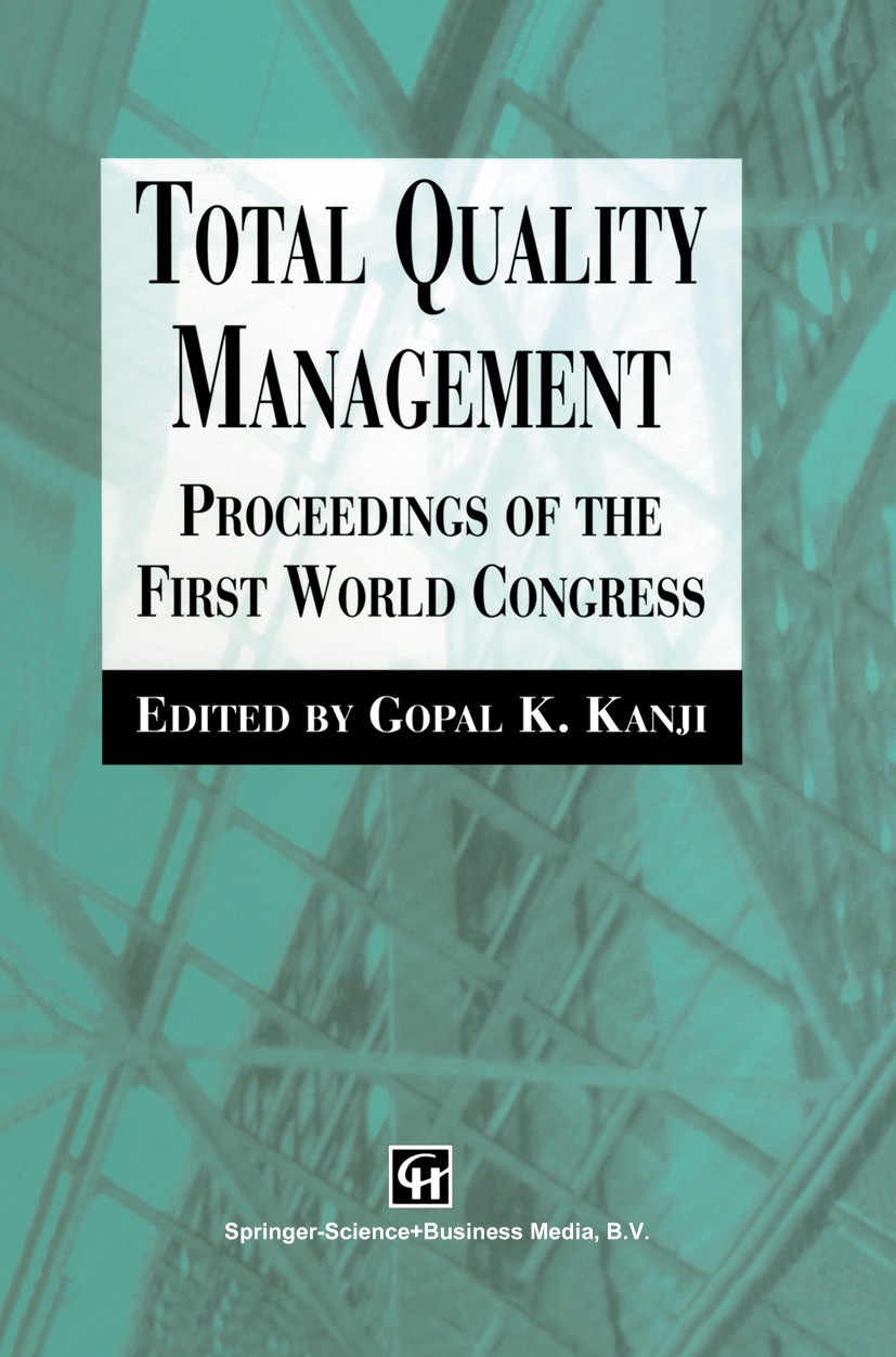 Titlebook: Total Quality Management; Proceedings of the f Gopal K. Kanji (Head of Division of Applied Statis Conference proceedings 1995 Springer Scie Titlebook: Total Quality Management; Proceedings of the f Gopal K. Kanji (Head of Division of Applied Statis Conference proceedings 1995 Springer Scie