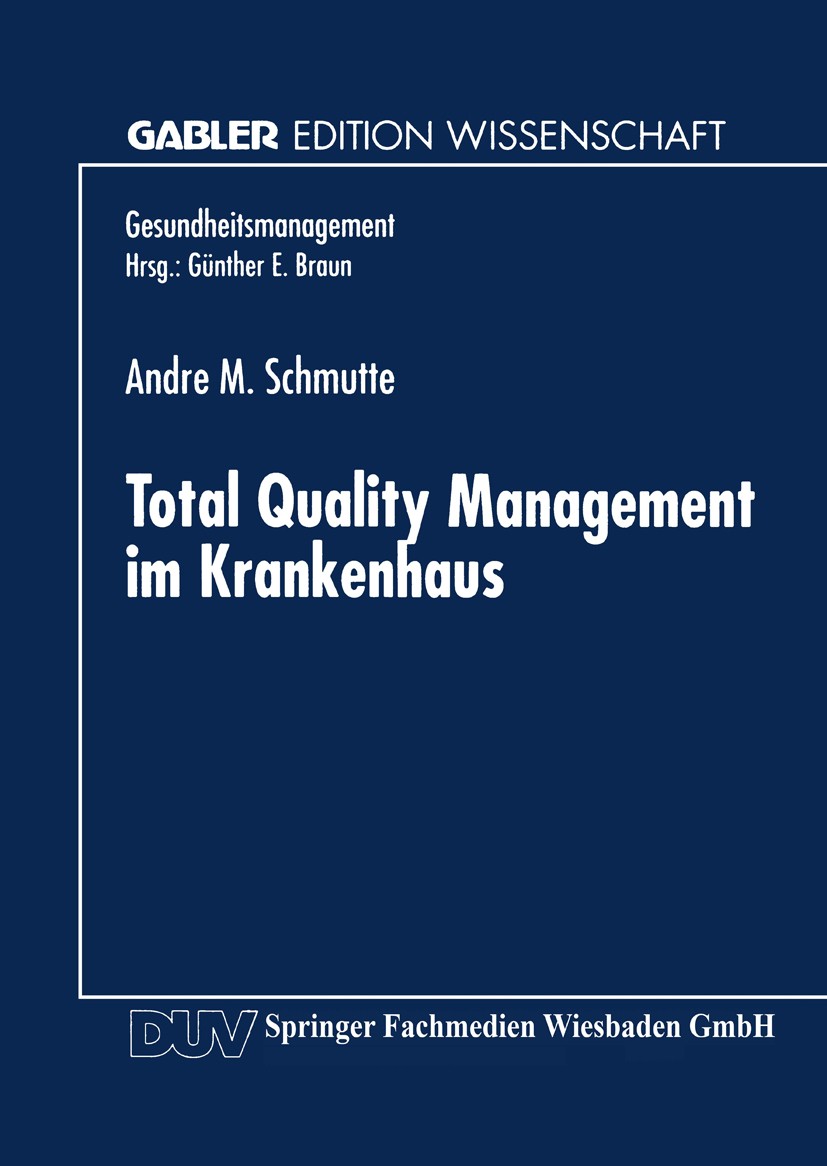 Titlebook: Total Quality Management im Krankenhaus; Andre M. Schmutte Textbook 1998 Springer Fachmedien Wiesbaden 1998 Forschung.Gesundheits- und Qua Titlebook: Total Quality Management im Krankenhaus; Andre M. Schmutte Textbook 1998 Springer Fachmedien Wiesbaden 1998 Forschung.Gesundheits- und Qua