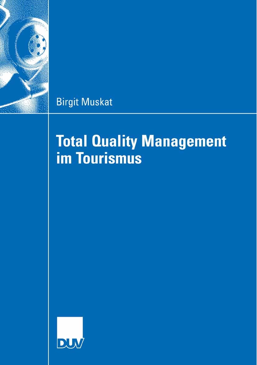 Titlebook: Total Quality Management im Tourismus; Birgit Muskat Book 2007 Gabler Verlag | Springer Fachmedien Wiesbaden GmbH, Wiesbaden 2007 Arbeitsa Titlebook: Total Quality Management im Tourismus; Birgit Muskat Book 2007 Gabler Verlag | Springer Fachmedien Wiesbaden GmbH, Wiesbaden 2007 Arbeitsa