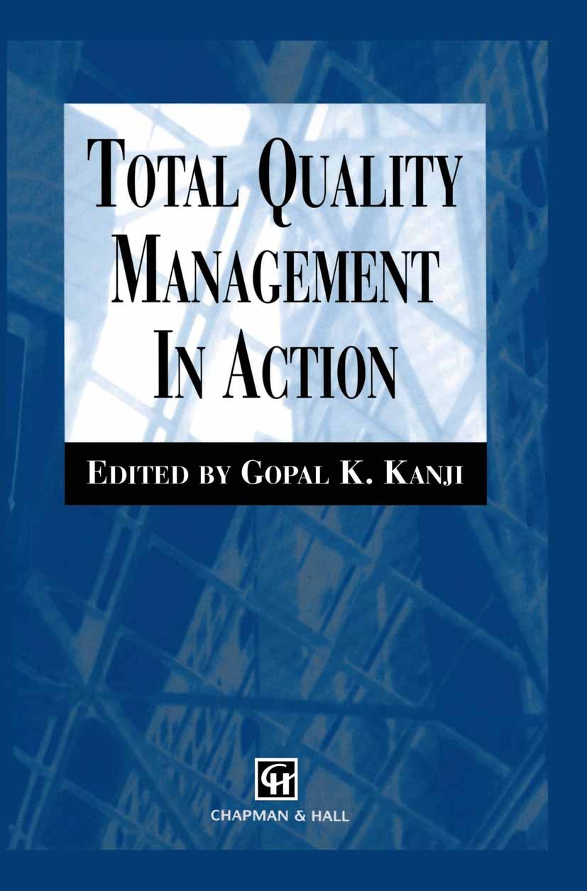 Titlebook: Total Quality Management in Action; Gopal K. Kanji (Head) Book 1996 Chapman & Hall 1996 QM.organization.quality management.total quality m Titlebook: Total Quality Management in Action; Gopal K. Kanji (Head) Book 1996 Chapman & Hall 1996 QM.organization.quality management.total quality m