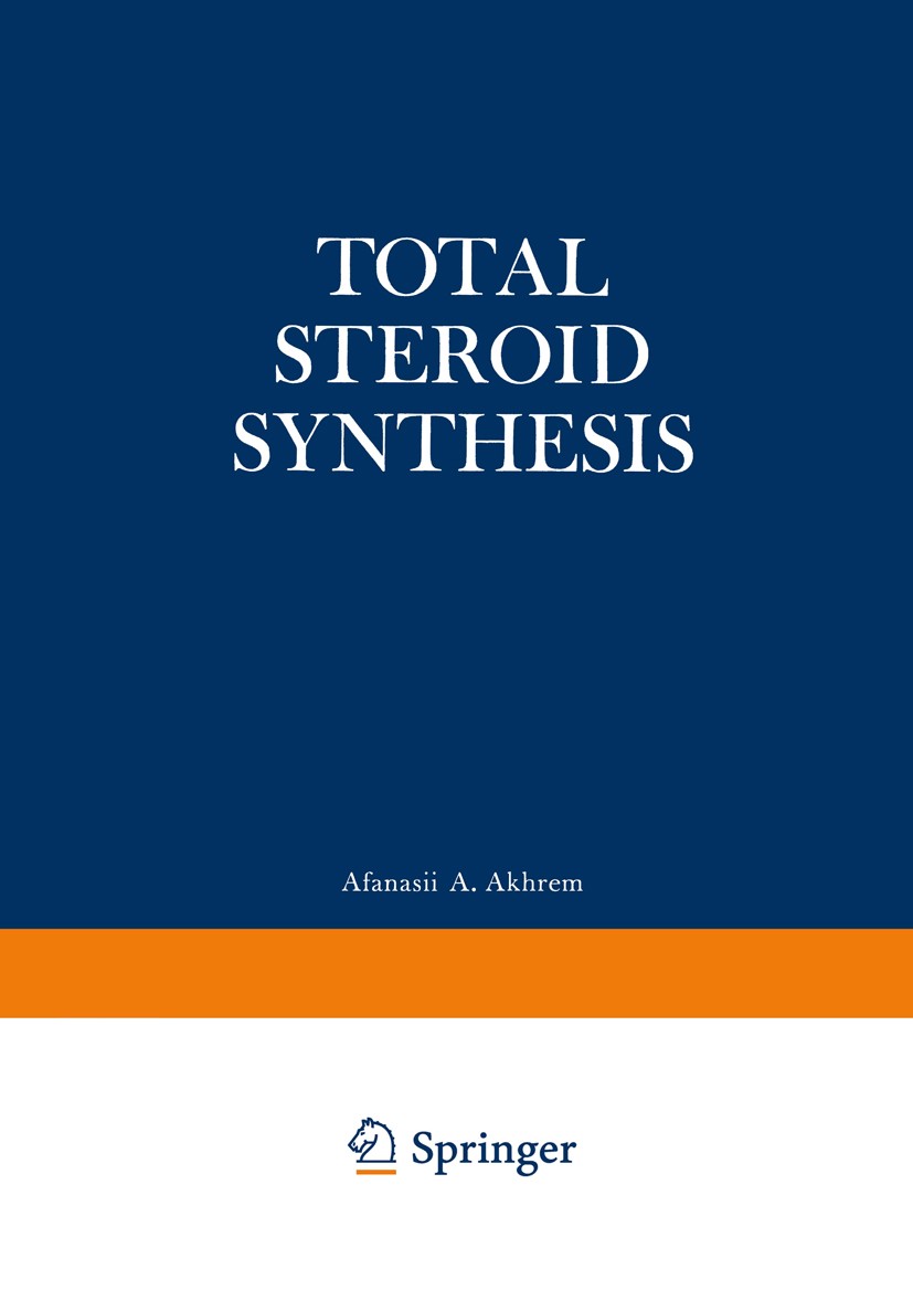 Titlebook: Total Steroid Synthesis; Afanasii A. Akhrem,Yurii A. Titov Book 1970 Springer Science+Business Media New York 1970 Ketone.Steroid.aromatic Titlebook: Total Steroid Synthesis; Afanasii A. Akhrem,Yurii A. Titov Book 1970 Springer Science+Business Media New York 1970 Ketone.Steroid.aromatic