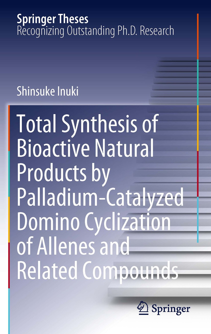 Titlebook: Total Synthesis of Bioactive Natural Products by Palladium-Catalyzed Domino Cyclization of Allenes a; Shinsuke Inuki Book 2012 Springer 20 Titlebook: Total Synthesis of Bioactive Natural Products by Palladium-Catalyzed Domino Cyclization of Allenes a; Shinsuke Inuki Book 2012 Springer 20
