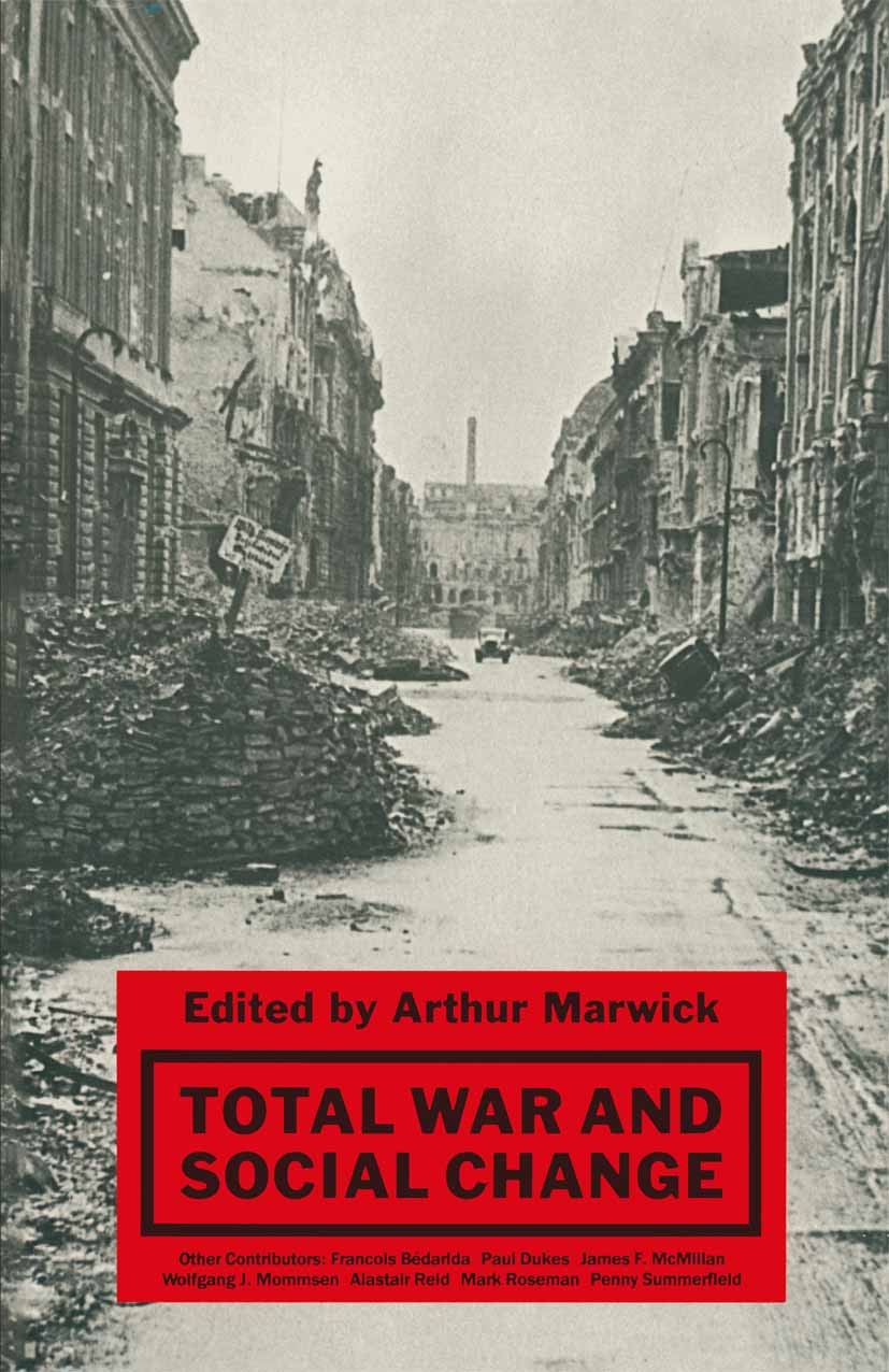 Titlebook: Total War and Social Change; Arthur Marwick Book 1988 Palgrave Macmillan, a division of Macmillan Publishers Limited 1988 Britain.Europe.F Titlebook: Total War and Social Change; Arthur Marwick Book 1988 Palgrave Macmillan, a division of Macmillan Publishers Limited 1988 Britain.Europe.F