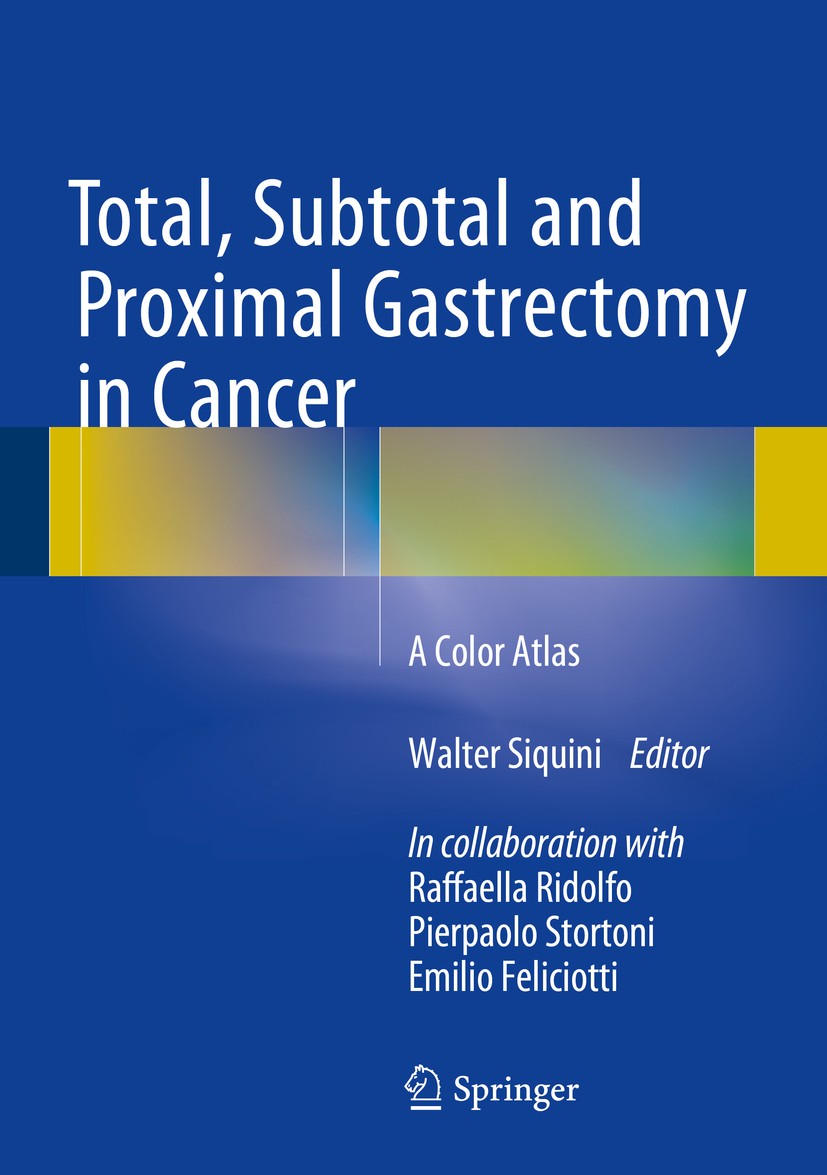 Titlebook: Total, Subtotal and Proximal Gastrectomy in Cancer; A Color Atlas Walter Siquini Book 2015 Springer-Verlag Italia 2015 Extended D2 lymphade Titlebook: Total, Subtotal and Proximal Gastrectomy in Cancer; A Color Atlas Walter Siquini Book 2015 Springer-Verlag Italia 2015 Extended D2 lymphade