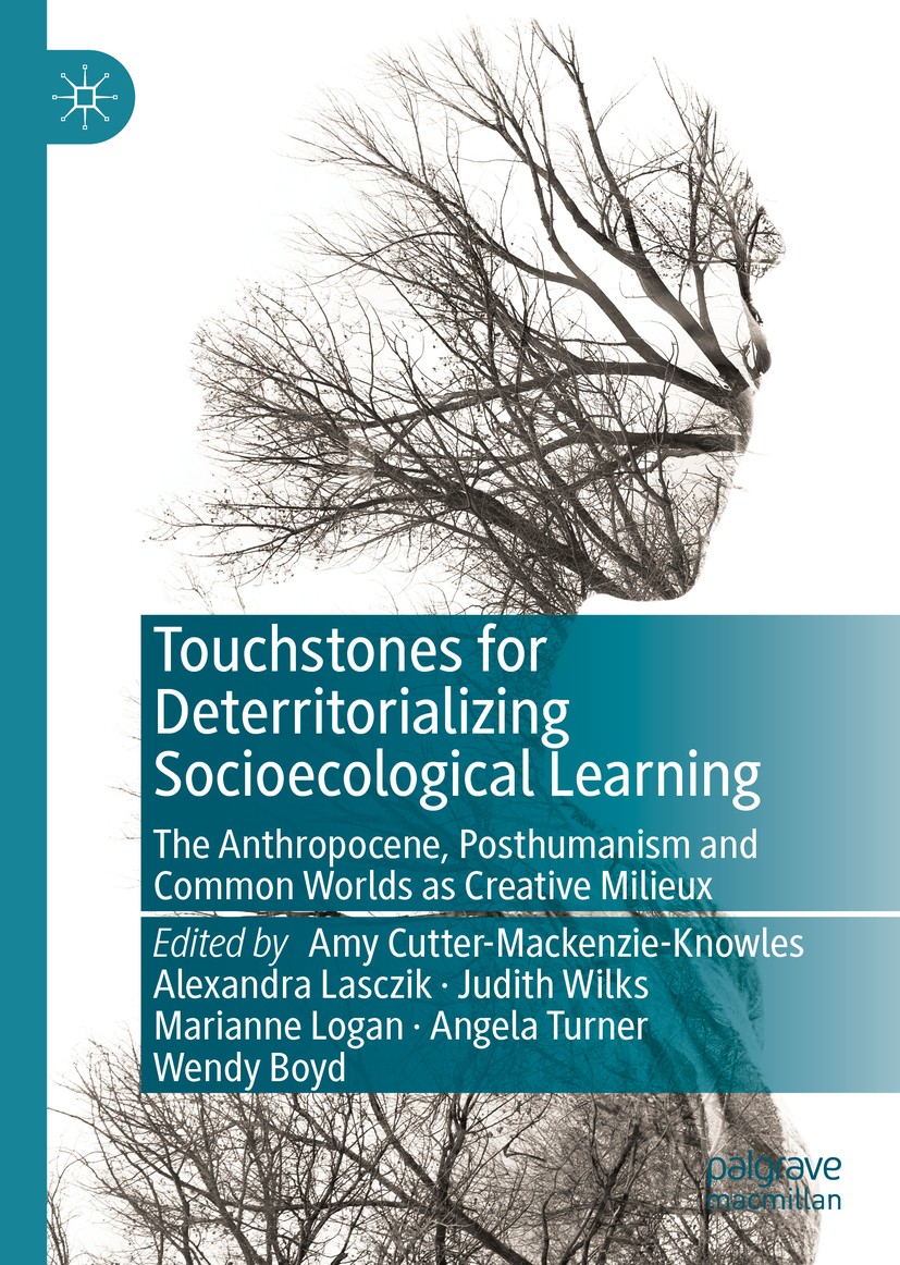 Titlebook: Touchstones for Deterritorializing Socioecological Learning; The Anthropocene, Po Amy Cutter-Mackenzie-Knowles,Alexandra Lasczik ,We Book 2 Titlebook: Touchstones for Deterritorializing Socioecological Learning; The Anthropocene, Po Amy Cutter-Mackenzie-Knowles,Alexandra Lasczik ,We Book 2