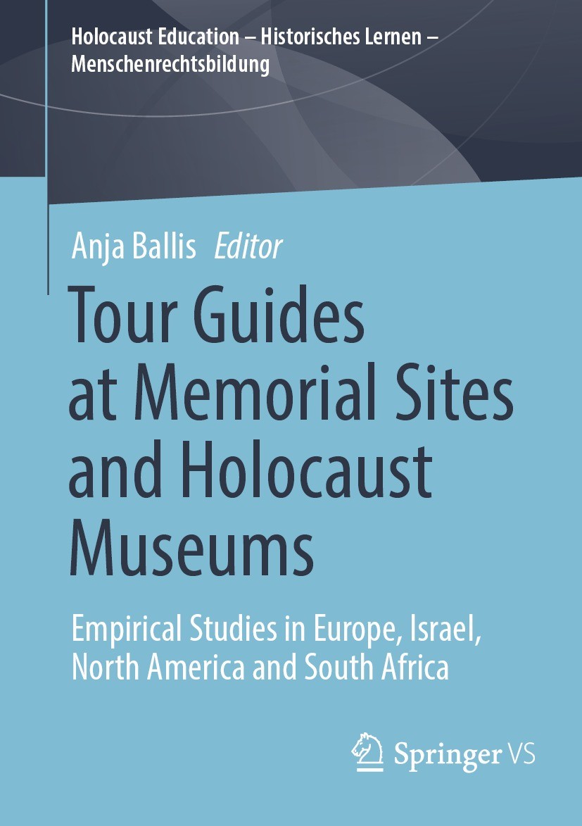 Titlebook: Tour Guides at Memorial Sites and Holocaust Museums; Empirical Studies in Anja Ballis Book 2022 The Editor(s) (if applicable) and The Autho Titlebook: Tour Guides at Memorial Sites and Holocaust Museums; Empirical Studies in Anja Ballis Book 2022 The Editor(s) (if applicable) and The Autho