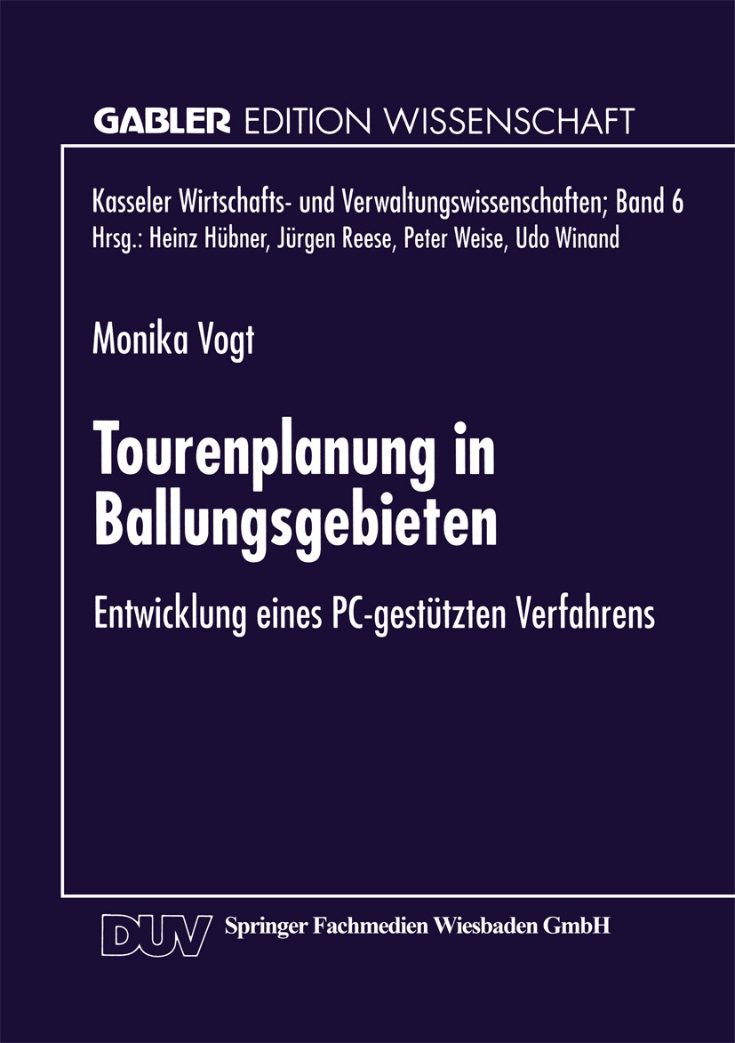 Titlebook: Tourenplanung in Ballungsgebieten; Entwicklung eines PC Monika Vogt Book 1998 Springer Fachmedien Wiesbaden 1998 Auswertung.Entwicklung.Inf Titlebook: Tourenplanung in Ballungsgebieten; Entwicklung eines PC Monika Vogt Book 1998 Springer Fachmedien Wiesbaden 1998 Auswertung.Entwicklung.Inf