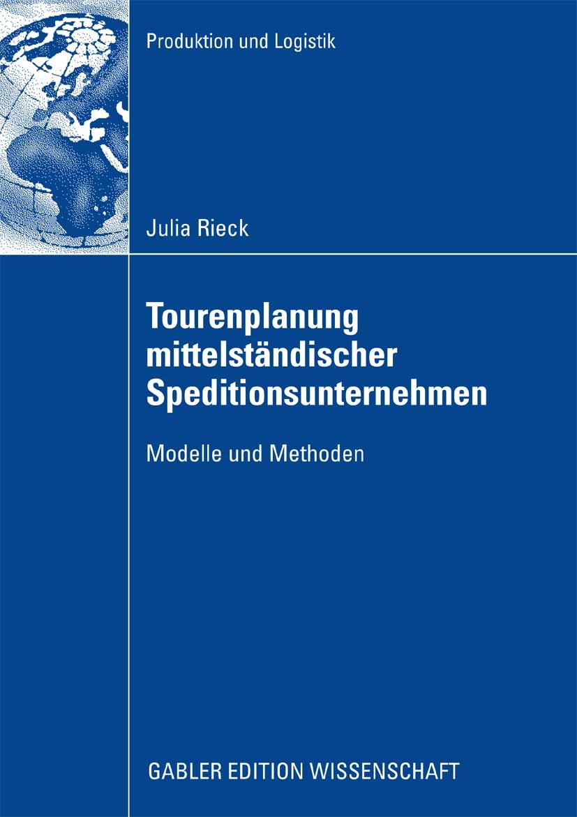 Titlebook: Tourenplanung mittelständischer Speditionsunternehmen; Modelle und Methoden Julia Rieck Book 2009 Gabler Verlag | Springer Fachmedien Wiesb Titlebook: Tourenplanung mittelständischer Speditionsunternehmen; Modelle und Methoden Julia Rieck Book 2009 Gabler Verlag | Springer Fachmedien Wiesb