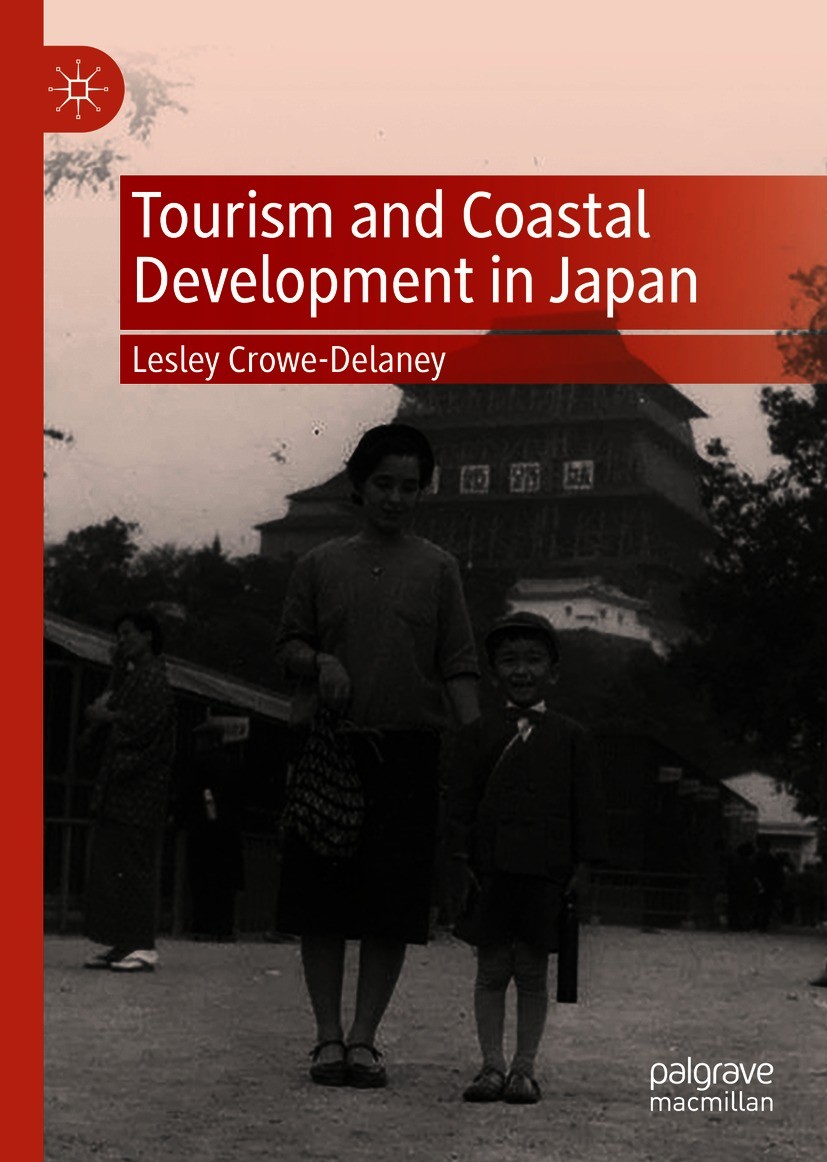 Titlebook: Tourism and Coastal Development in Japan; Lesley Crowe-Delaney Book 2020 The Editor(s) (if applicable) and The Author(s) 2020 Japanese Stu Titlebook: Tourism and Coastal Development in Japan; Lesley Crowe-Delaney Book 2020 The Editor(s) (if applicable) and The Author(s) 2020 Japanese Stu