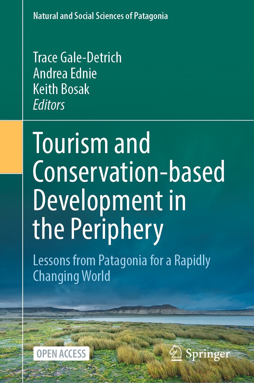 Titlebook: Tourism and Conservation-based Development in the Periphery; Lessons from Patagon Trace Gale-Detrich,Andrea Ednie,Keith Bosak Book‘‘‘‘‘‘‘‘ Titlebook: Tourism and Conservation-based Development in the Periphery; Lessons from Patagon Trace Gale-Detrich,Andrea Ednie,Keith Bosak Book‘‘‘‘‘‘‘‘