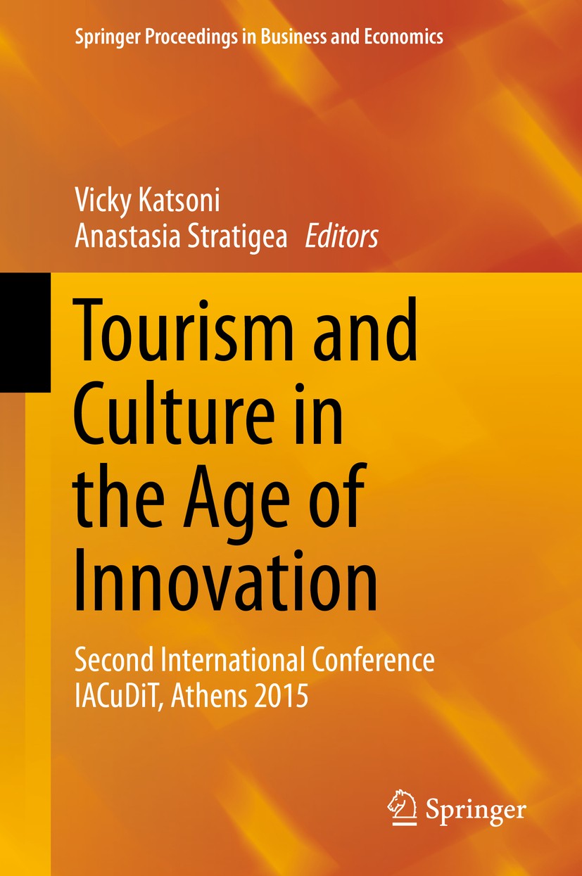Titlebook: Tourism and Culture in the Age of Innovation; Second International Vicky Katsoni,Anastasia Stratigea Conference proceedings 2016 Springer I Titlebook: Tourism and Culture in the Age of Innovation; Second International Vicky Katsoni,Anastasia Stratigea Conference proceedings 2016 Springer I