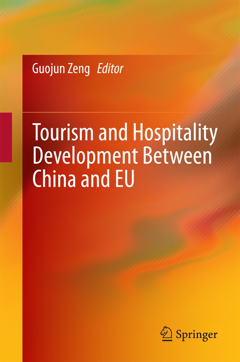 Titlebook: Tourism and Hospitality Development Between China and EU; Guojun Zeng Book 2015 Springer-Verlag Berlin Heidelberg 2015 Administrative Syst Titlebook: Tourism and Hospitality Development Between China and EU; Guojun Zeng Book 2015 Springer-Verlag Berlin Heidelberg 2015 Administrative Syst