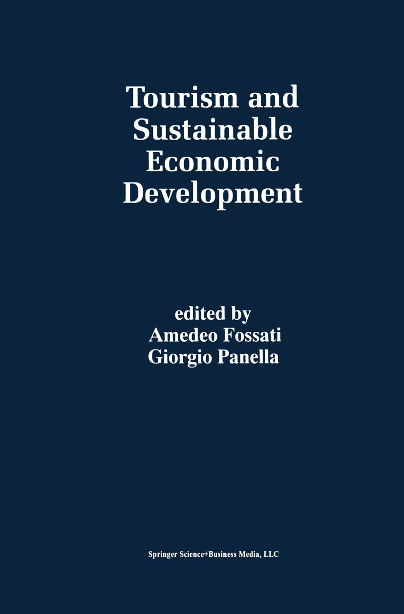 Titlebook: Tourism and Sustainable Economic Development; Amedeo Fossati,Giorgio Panella Book 2000 Springer Science+Business Media New York 2000 Clima Titlebook: Tourism and Sustainable Economic Development; Amedeo Fossati,Giorgio Panella Book 2000 Springer Science+Business Media New York 2000 Clima