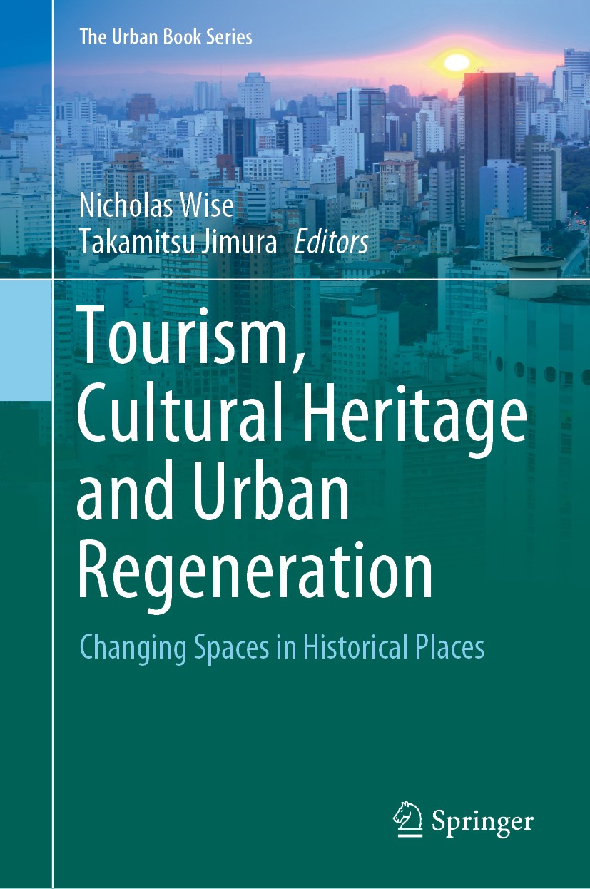 Titlebook: Tourism, Cultural Heritage and Urban Regeneration; Changing Spaces in H Nicholas Wise,Takamitsu Jimura Book 2020 The Editor(s) (if applicab Titlebook: Tourism, Cultural Heritage and Urban Regeneration; Changing Spaces in H Nicholas Wise,Takamitsu Jimura Book 2020 The Editor(s) (if applicab