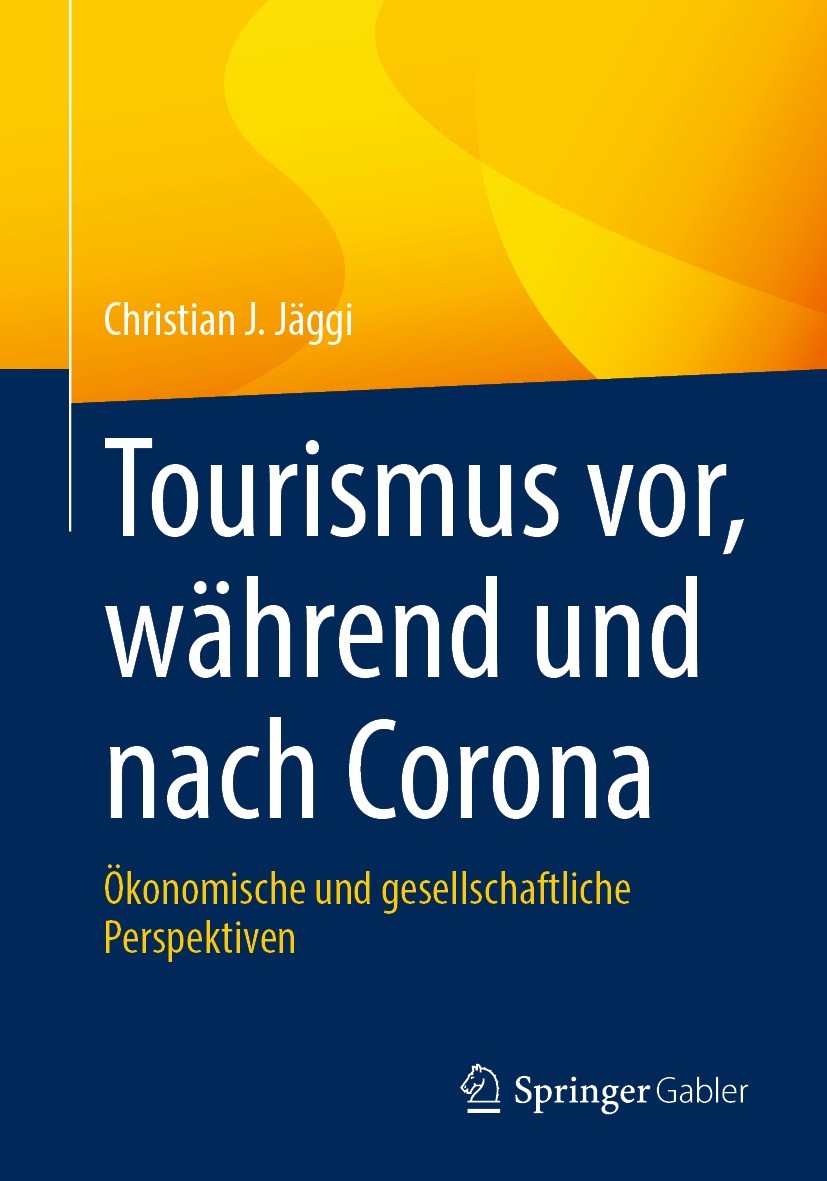 Titlebook: Tourismus vor, während und nach Corona; Ökonomische und gese Christian J. Jäggi Book 2021 Der/die Herausgeber bzw. der/die Autor(en), exklu Titlebook: Tourismus vor, während und nach Corona; Ökonomische und gese Christian J. Jäggi Book 2021 Der/die Herausgeber bzw. der/die Autor(en), exklu