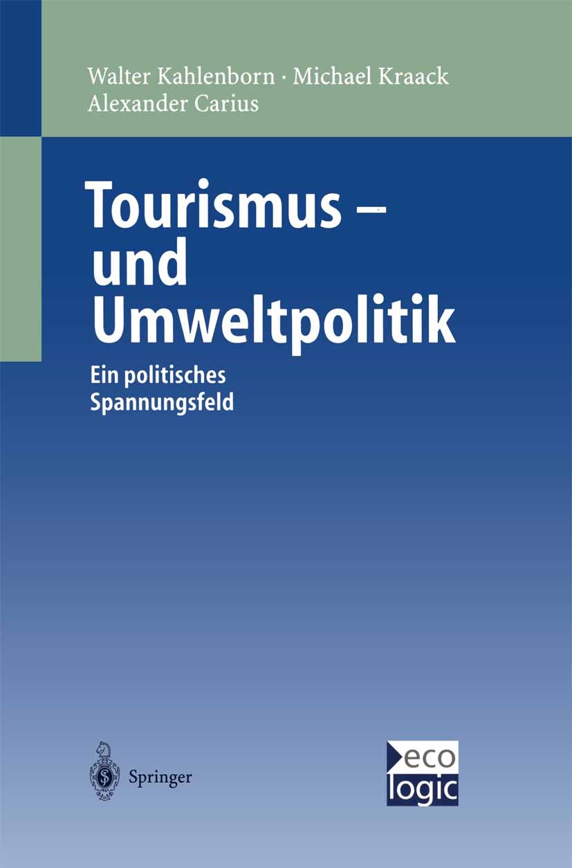 Titlebook: Tourismus-und Umweltpolitik; Ein politisches Span Walter Kahlenborn,Alexander Carius,Michael Kraack Book 1999 Springer-Verlag Berlin Heidel Titlebook: Tourismus-und Umweltpolitik; Ein politisches Span Walter Kahlenborn,Alexander Carius,Michael Kraack Book 1999 Springer-Verlag Berlin Heidel
