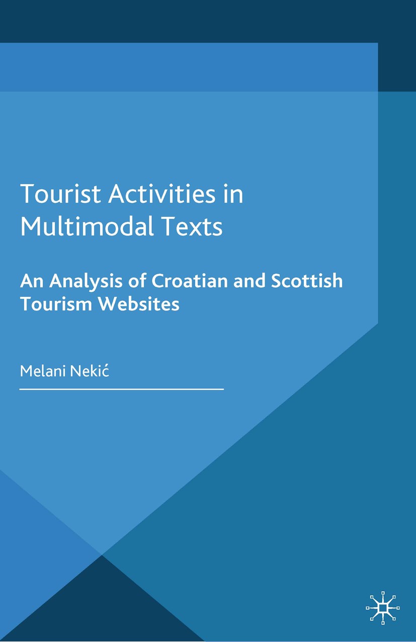 Titlebook: Tourist Activities in Multimodal Texts; An Analysis of Croat Melani Nekić Book 2015 Palgrave Macmillan, a division of Macmillan Publishers Titlebook: Tourist Activities in Multimodal Texts; An Analysis of Croat Melani Nekić Book 2015 Palgrave Macmillan, a division of Macmillan Publishers