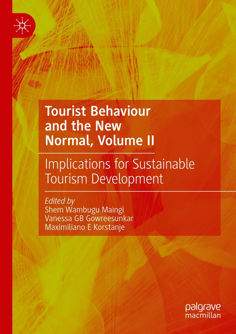 Titlebook: Tourist Behaviour and the New Normal, Volume II; Implications for Sus Shem Wambugu Maingi,Vanessa GB Gowreesunkar,Maximi Book 2024 The Edit Titlebook: Tourist Behaviour and the New Normal, Volume II; Implications for Sus Shem Wambugu Maingi,Vanessa GB Gowreesunkar,Maximi Book 2024 The Edit