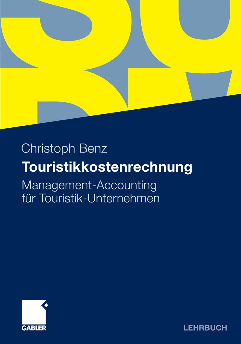 Titlebook: Touristikkostenrechnung; Management-Accountin Christoph Benz Textbook 20111st edition Gabler Verlag | Springer Fachmedien Wiesbaden GmbH, W Titlebook: Touristikkostenrechnung; Management-Accountin Christoph Benz Textbook 20111st edition Gabler Verlag | Springer Fachmedien Wiesbaden GmbH, W