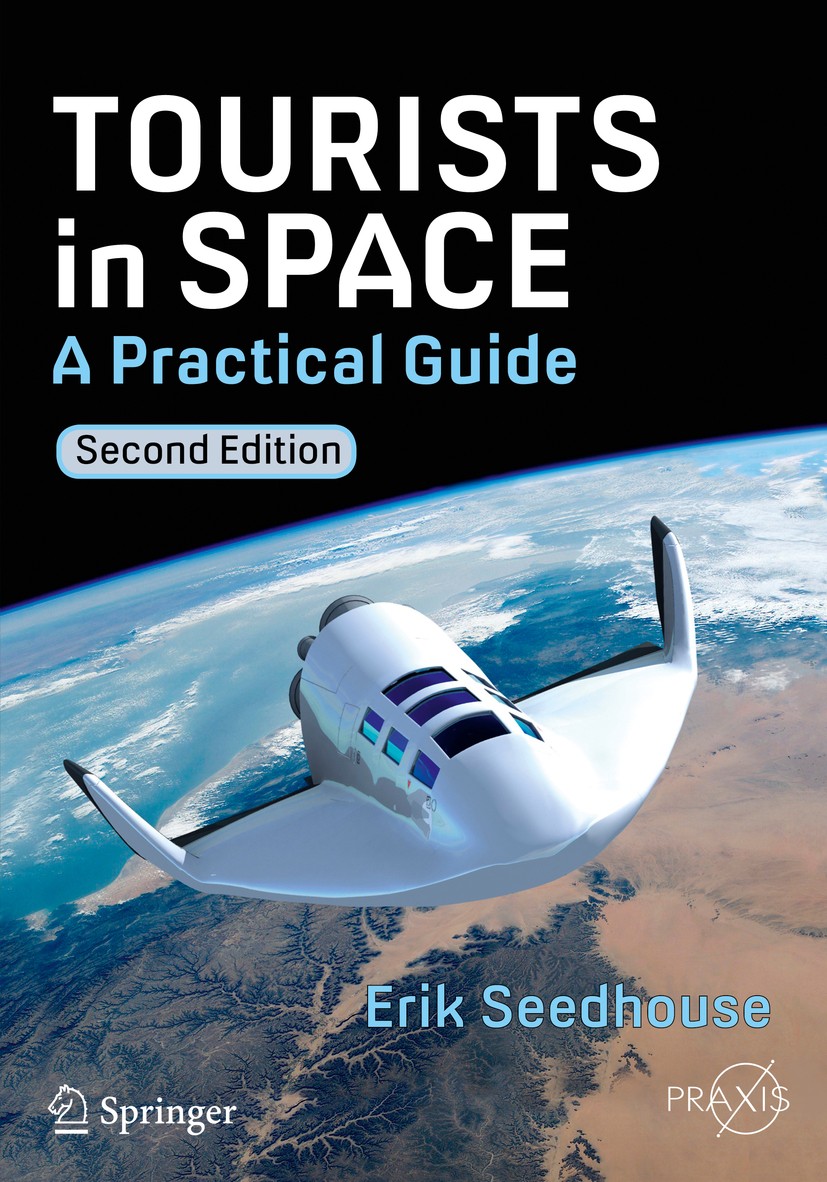 Titlebook: Tourists in Space; A Practical Guide Erik Seedhouse Book 2014Latest edition Springer International Publishing Switzerland 2014 Commercial S Titlebook: Tourists in Space; A Practical Guide Erik Seedhouse Book 2014Latest edition Springer International Publishing Switzerland 2014 Commercial S