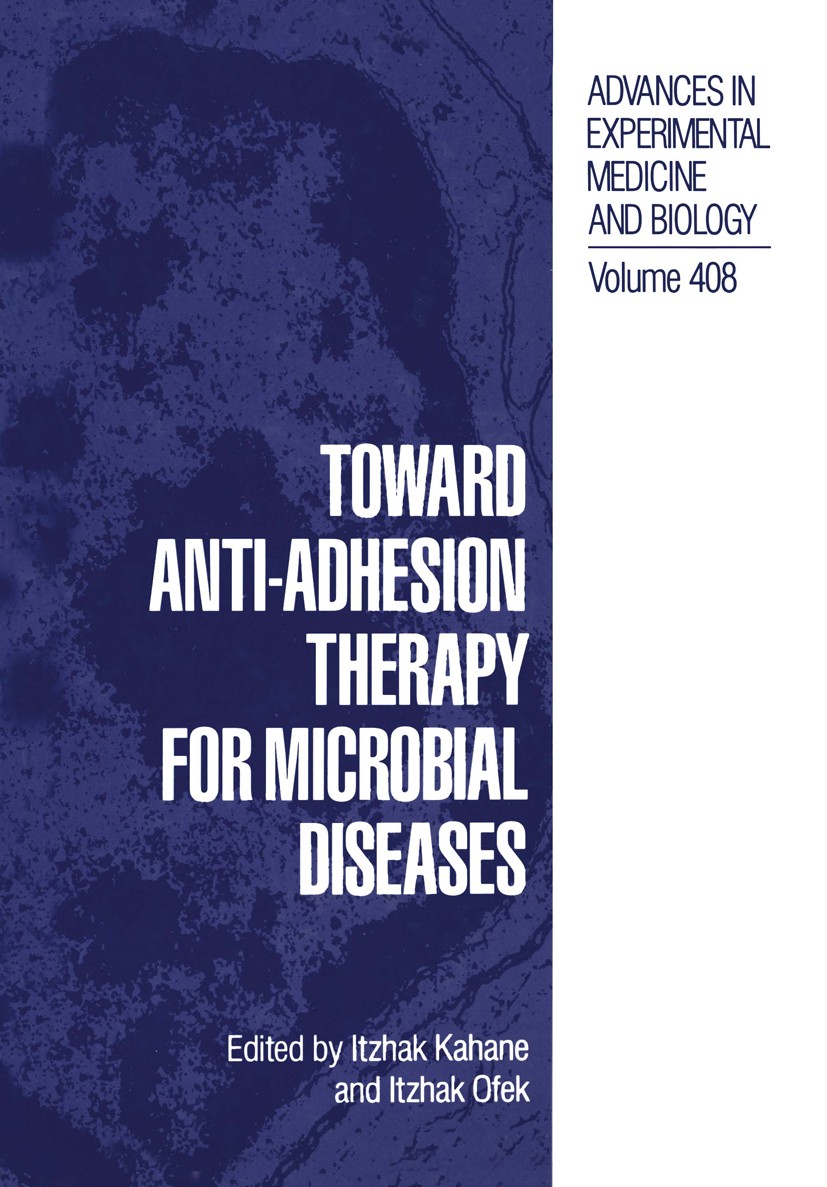 Titlebook: Toward Anti-Adhesion Therapy for Microbial Diseases; Itzhak Kahane,Itzhak Ofek Book 1996 The Editor(s) (if applicable) and The Author(s), Titlebook: Toward Anti-Adhesion Therapy for Microbial Diseases; Itzhak Kahane,Itzhak Ofek Book 1996 The Editor(s) (if applicable) and The Author(s),