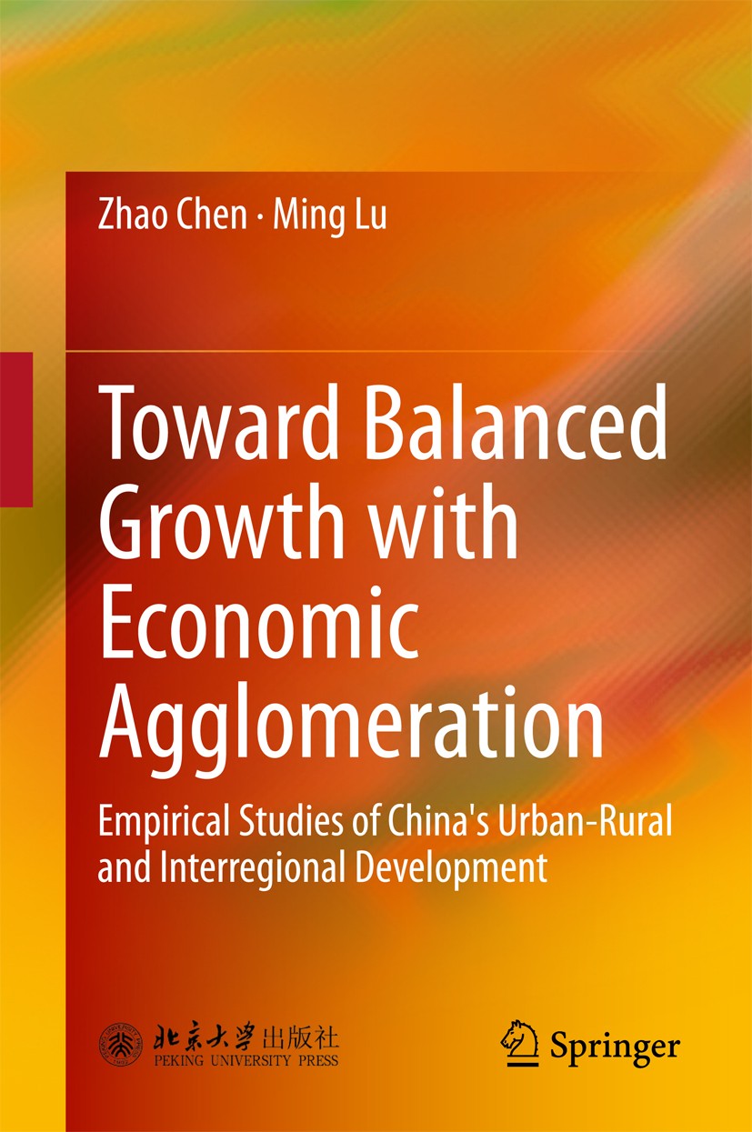 Titlebook: Toward Balanced Growth with Economic Agglomeration; Empirical Studies of Zhao Chen,Ming Lu Book 2016 Peking University Press and Springer-V Titlebook: Toward Balanced Growth with Economic Agglomeration; Empirical Studies of Zhao Chen,Ming Lu Book 2016 Peking University Press and Springer-V