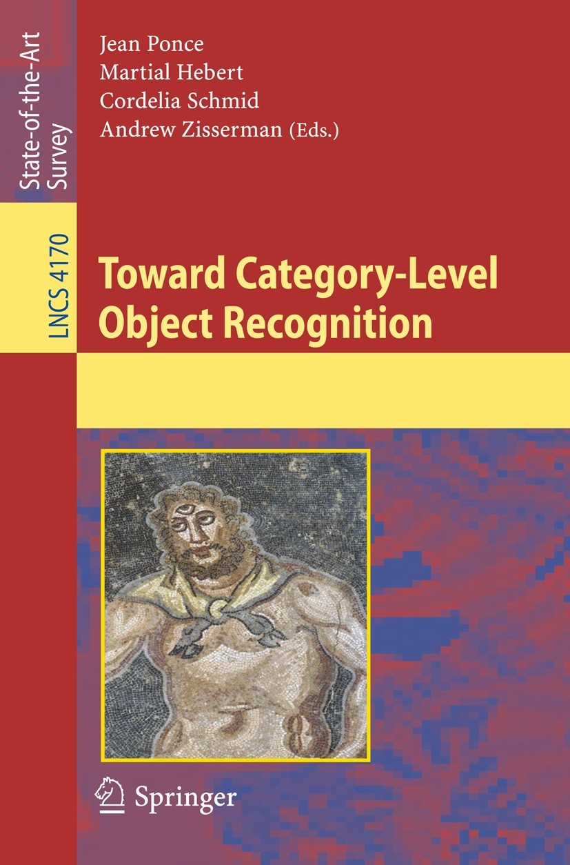 Titlebook: Toward Category-Level Object Recognition; Jean Ponce,Martial Hebert,Andrew Zisserman Book 2006 Springer-Verlag Berlin Heidelberg 2006 3D.3 Titlebook: Toward Category-Level Object Recognition; Jean Ponce,Martial Hebert,Andrew Zisserman Book 2006 Springer-Verlag Berlin Heidelberg 2006 3D.3