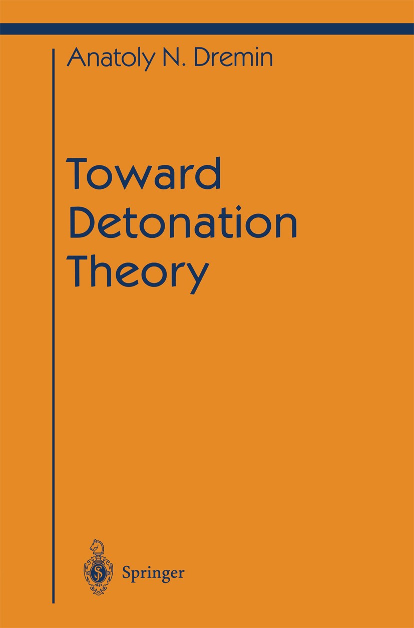 Titlebook: Toward Detonation Theory; Anatoly N. Dremin Book 1999 Springer Science+Business Media New York 1999 instability.mechanics.modeling.shock w Titlebook: Toward Detonation Theory; Anatoly N. Dremin Book 1999 Springer Science+Business Media New York 1999 instability.mechanics.modeling.shock w