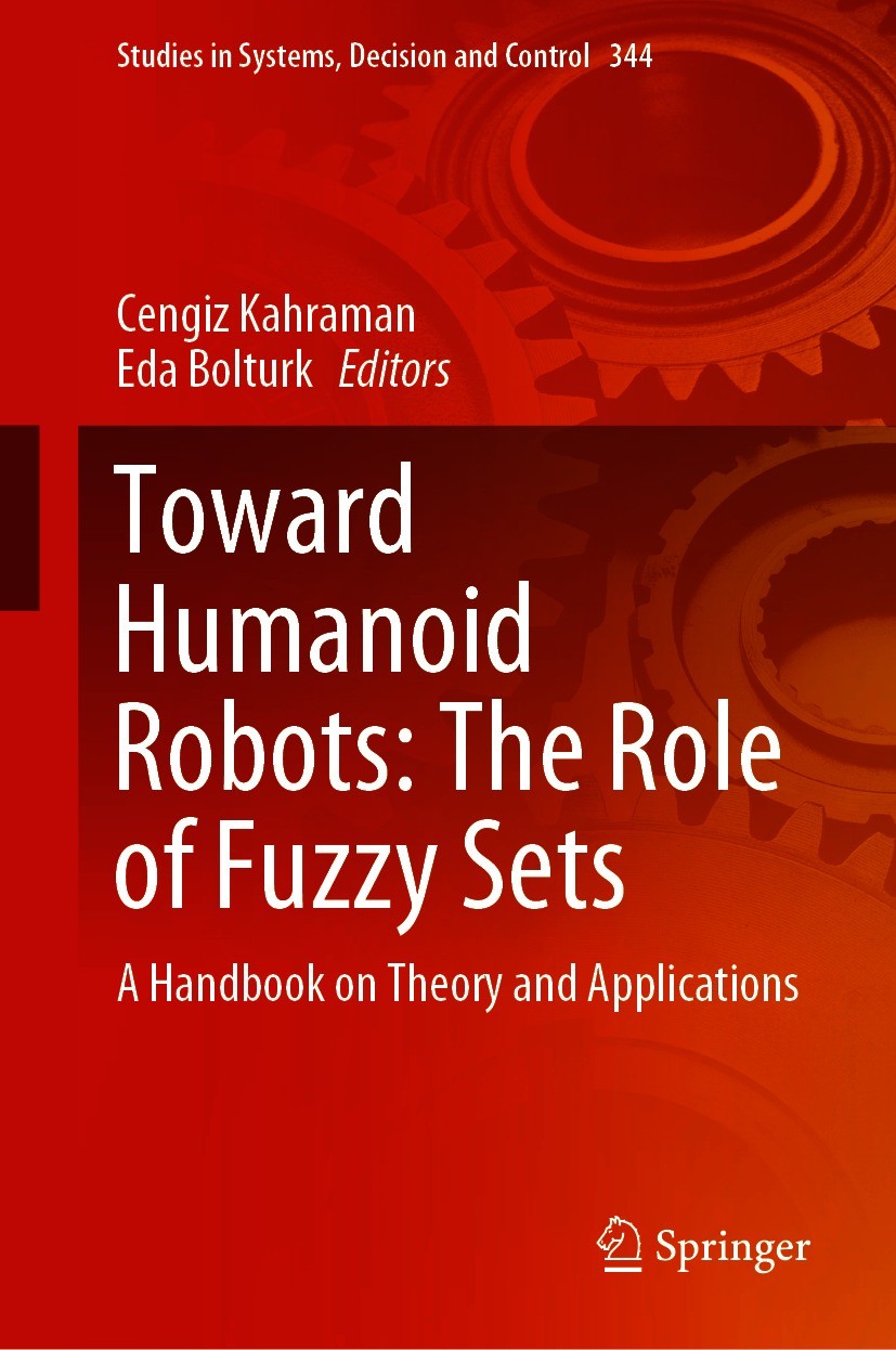 Titlebook: Toward Humanoid Robots: The Role of Fuzzy Sets; A Handbook on Theory Cengiz Kahraman,Eda Bolturk Book 2021 Springer Nature Switzerland AG 2 Titlebook: Toward Humanoid Robots: The Role of Fuzzy Sets; A Handbook on Theory Cengiz Kahraman,Eda Bolturk Book 2021 Springer Nature Switzerland AG 2
