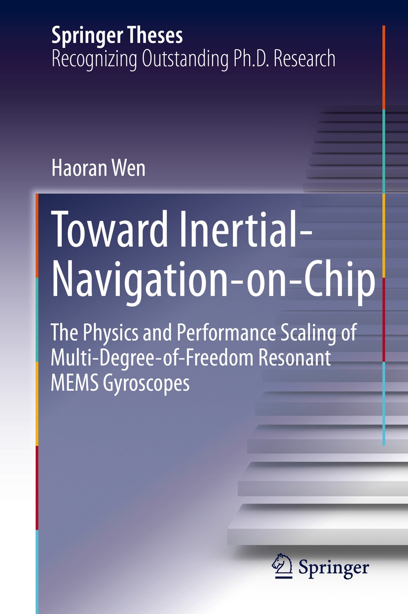 Titlebook: Toward Inertial-Navigation-on-Chip; The Physics and Perf Haoran Wen Book 2019 Springer Nature Switzerland AG 2019 intertial sensing.MEMS gy Titlebook: Toward Inertial-Navigation-on-Chip; The Physics and Perf Haoran Wen Book 2019 Springer Nature Switzerland AG 2019 intertial sensing.MEMS gy