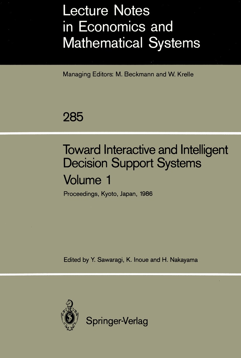 Titlebook: Toward Interactive and Intelligent Decision Support Systems; Volume 1 Proceedings Yoshikazu Sawaragi,Koichi Inoue,Hirotaka Nakayama Confere Titlebook: Toward Interactive and Intelligent Decision Support Systems; Volume 1 Proceedings Yoshikazu Sawaragi,Koichi Inoue,Hirotaka Nakayama Confere