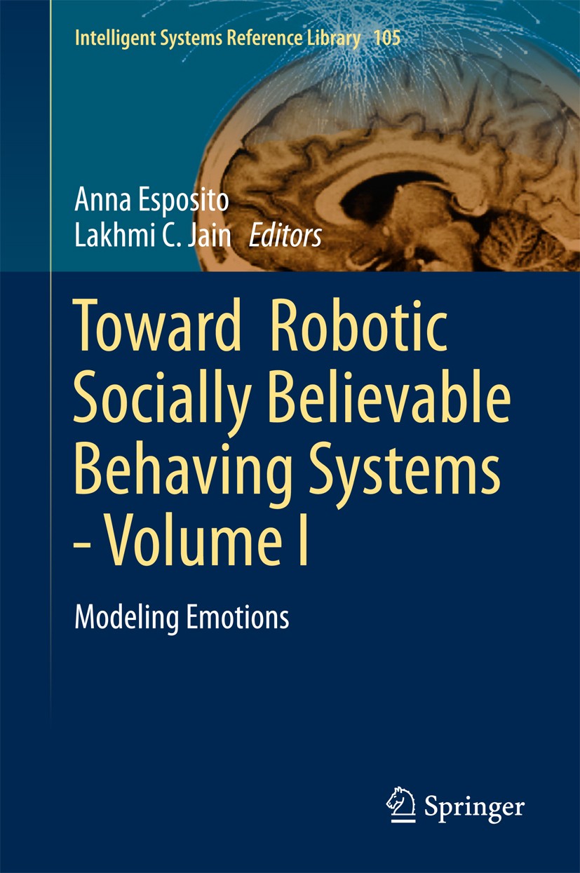 Titlebook: TowardRobotic Socially Believable Behaving Systems - Volume I; Modeling Emotions Anna Esposito,Lakhmi C. Jain Book 2016 Springer Internatio Titlebook: TowardRobotic Socially Believable Behaving Systems - Volume I; Modeling Emotions Anna Esposito,Lakhmi C. Jain Book 2016 Springer Internatio