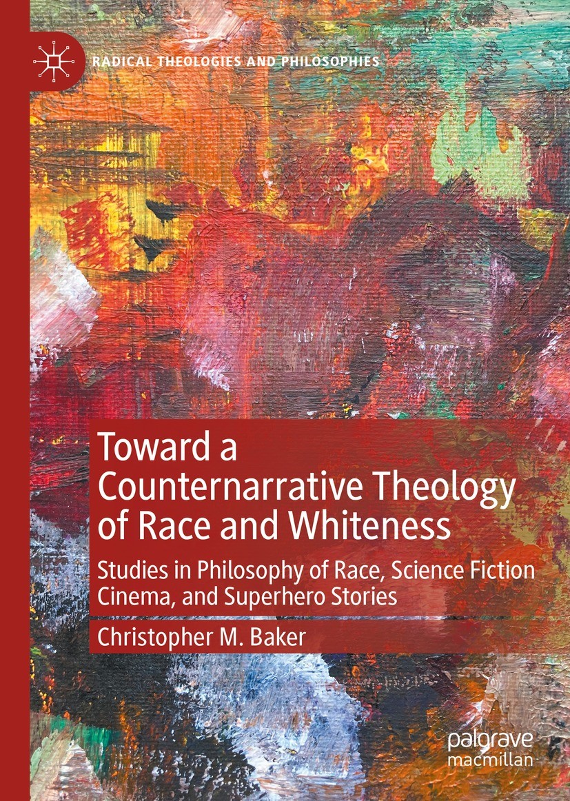 Titlebook: Toward a Counternarrative Theology of Race and Whiteness; Studies in Philosoph Christopher M. Baker Book 2022 The Editor(s) (if applicable) Titlebook: Toward a Counternarrative Theology of Race and Whiteness; Studies in Philosoph Christopher M. Baker Book 2022 The Editor(s) (if applicable)