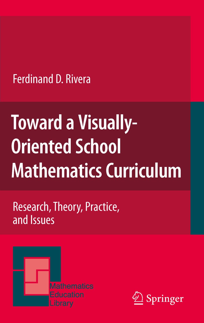 Titlebook: Toward a Visually-Oriented School Mathematics Curriculum; Research, Theory, Pr Ferdinand D. Rivera Book 2011 Springer Science+Business Medi Titlebook: Toward a Visually-Oriented School Mathematics Curriculum; Research, Theory, Pr Ferdinand D. Rivera Book 2011 Springer Science+Business Medi