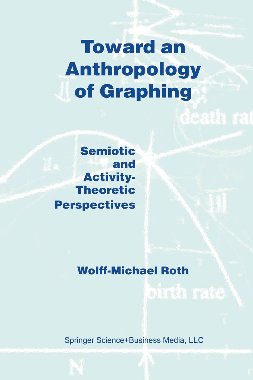 Titlebook: Toward an Anthropology of Graphing; Semiotic and Activit Wolff-Michael Roth Book 2003 Springer Science+Business Media New York 2003 Nation. Titlebook: Toward an Anthropology of Graphing; Semiotic and Activit Wolff-Michael Roth Book 2003 Springer Science+Business Media New York 2003 Nation.