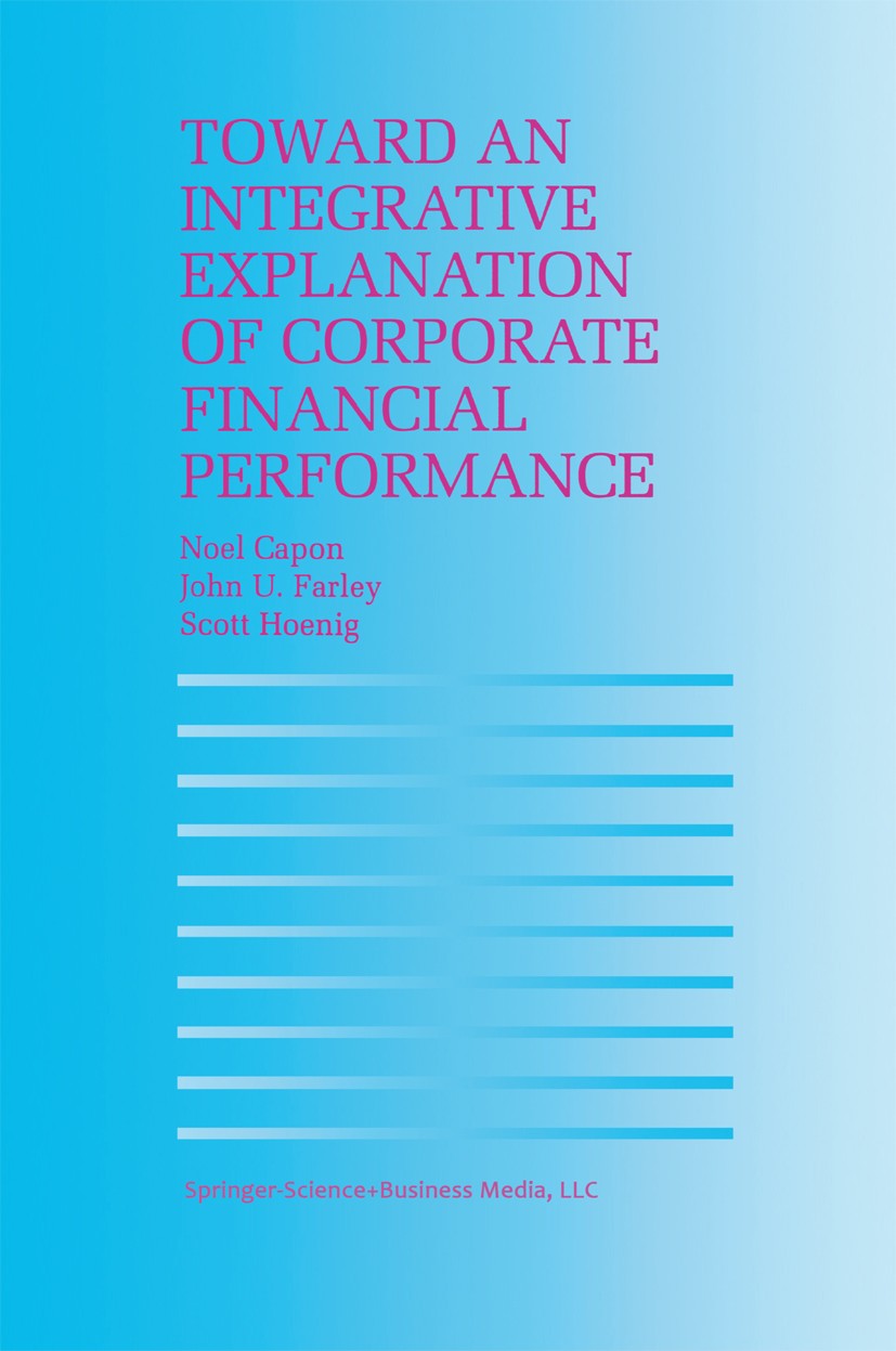 Titlebook: Toward an Integrative Explanation of Corporate Financial Performance; Noel Capon,John U. Farley,Scott Hoenig Book 1996 Springer Science+Bu Titlebook: Toward an Integrative Explanation of Corporate Financial Performance; Noel Capon,John U. Farley,Scott Hoenig Book 1996 Springer Science+Bu