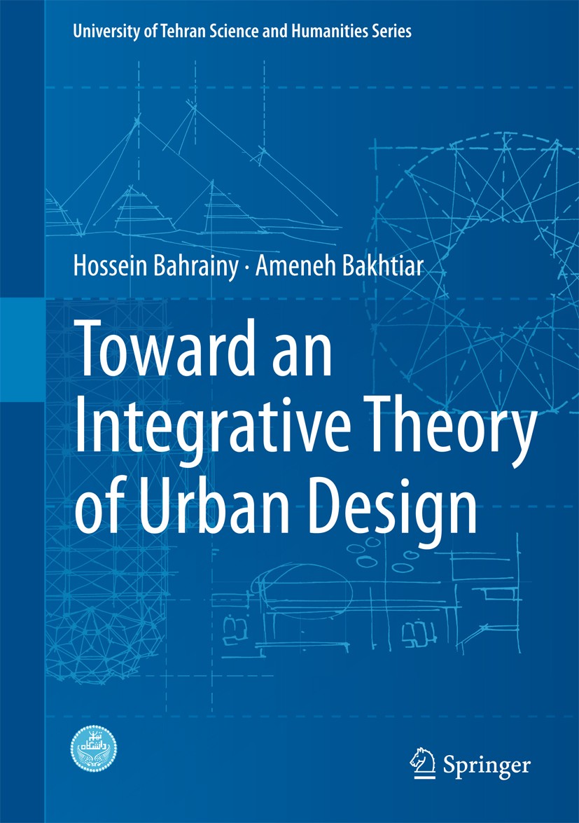 Titlebook: Toward an Integrative Theory of Urban Design; Hossein Bahrainy,Ameneh Bakhtiar Book 2016 Springer International Publishing Switzerland 201 Titlebook: Toward an Integrative Theory of Urban Design; Hossein Bahrainy,Ameneh Bakhtiar Book 2016 Springer International Publishing Switzerland 201