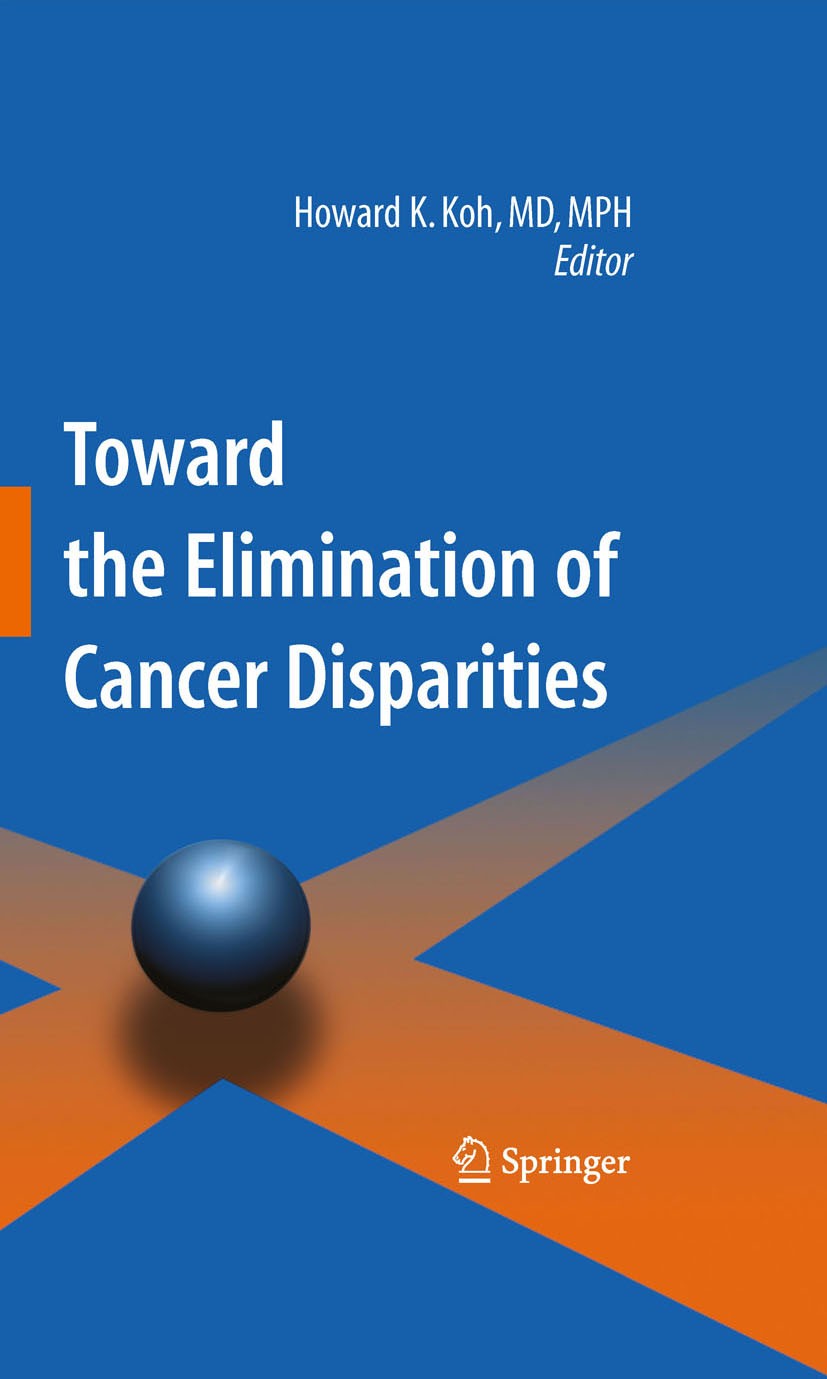 Titlebook: Toward the Elimination of Cancer Disparities; Medical and Health P Howard K. Koh Book 2009 Springer-Verlag New York 2009 Health Communicati Titlebook: Toward the Elimination of Cancer Disparities; Medical and Health P Howard K. Koh Book 2009 Springer-Verlag New York 2009 Health Communicati