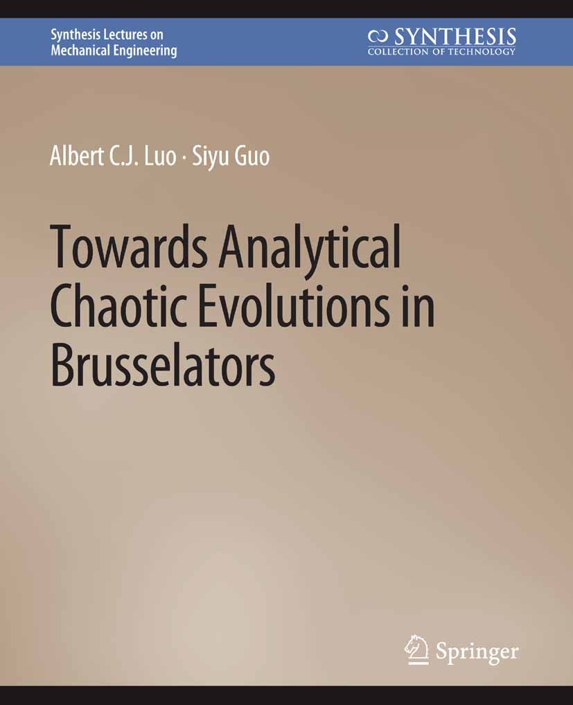 Titlebook: Towards Analytical Chaotic Evolutions in Brusselators; Albert C.J. Luo,Siyu Guo Book 2020 Springer Nature Switzerland AG 2020 Titlebook: Towards Analytical Chaotic Evolutions in Brusselators; Albert C.J. Luo,Siyu Guo Book 2020 Springer Nature Switzerland AG 2020