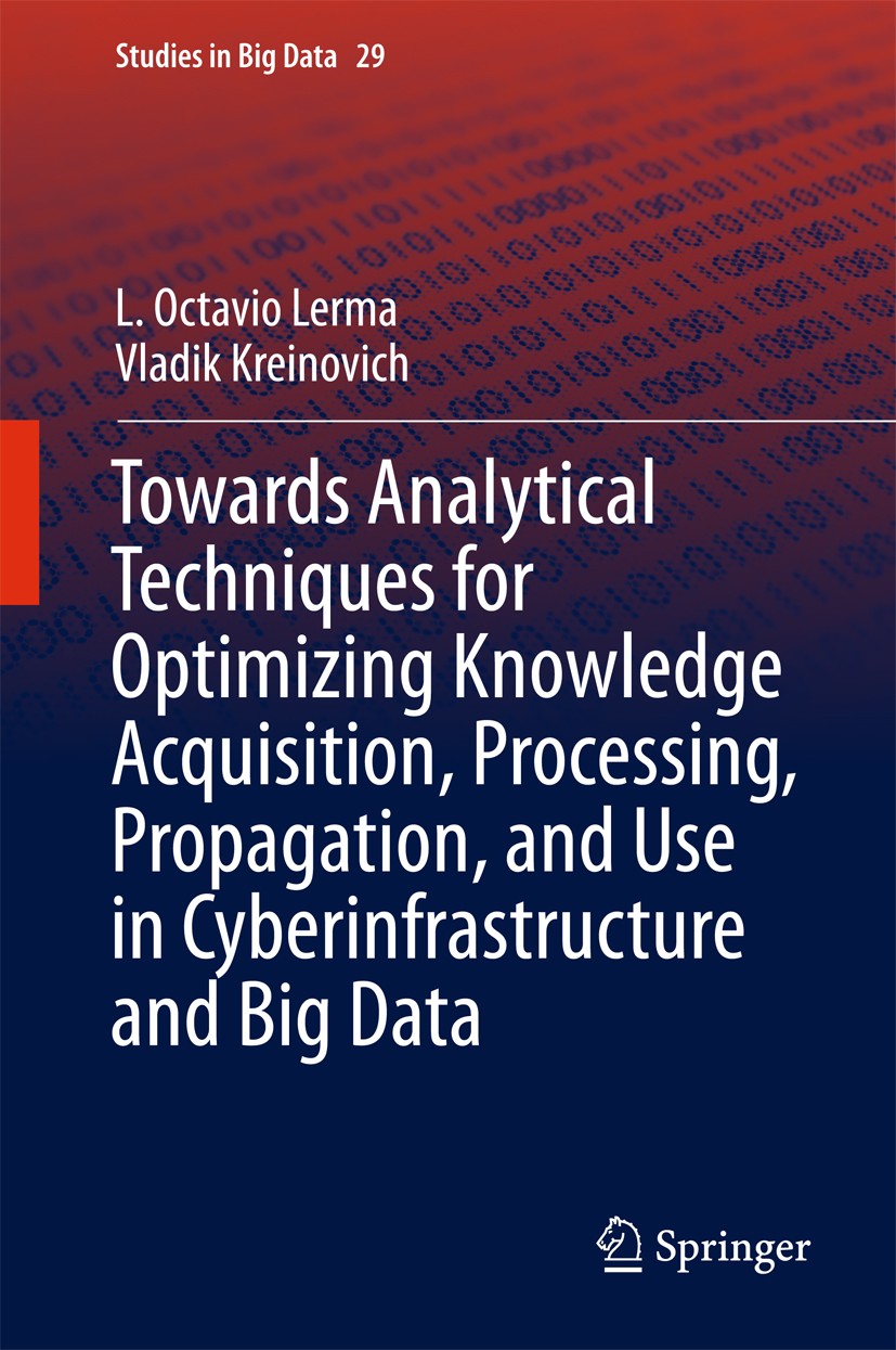 Titlebook: Towards Analytical Techniques for Optimizing Knowledge Acquisition, Processing, Propagation, and Use; L. Octavio Lerma,Vladik Kreinovich B Titlebook: Towards Analytical Techniques for Optimizing Knowledge Acquisition, Processing, Propagation, and Use; L. Octavio Lerma,Vladik Kreinovich B