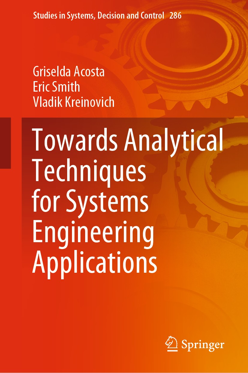 Titlebook: Towards Analytical Techniques for Systems Engineering Applications; Griselda Acosta,Eric Smith,Vladik Kreinovich Book 2020 The Editor(s) ( Titlebook: Towards Analytical Techniques for Systems Engineering Applications; Griselda Acosta,Eric Smith,Vladik Kreinovich Book 2020 The Editor(s) (