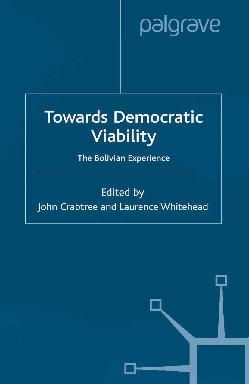Titlebook: Towards Democratic Viability; The Bolivian Experie John Crabtree (Research Associate),Laurence Whiteh Book 2001 Palgrave Macmillan, a divis Titlebook: Towards Democratic Viability; The Bolivian Experie John Crabtree (Research Associate),Laurence Whiteh Book 2001 Palgrave Macmillan, a divis