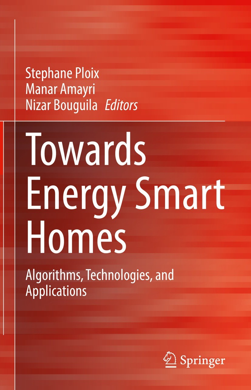 Titlebook: Towards Energy Smart Homes; Algorithms, Technolo Stephane Ploix,Manar Amayri,Nizar Bouguila Book 2021 Springer Nature Switzerland AG 2021 S Titlebook: Towards Energy Smart Homes; Algorithms, Technolo Stephane Ploix,Manar Amayri,Nizar Bouguila Book 2021 Springer Nature Switzerland AG 2021 S
