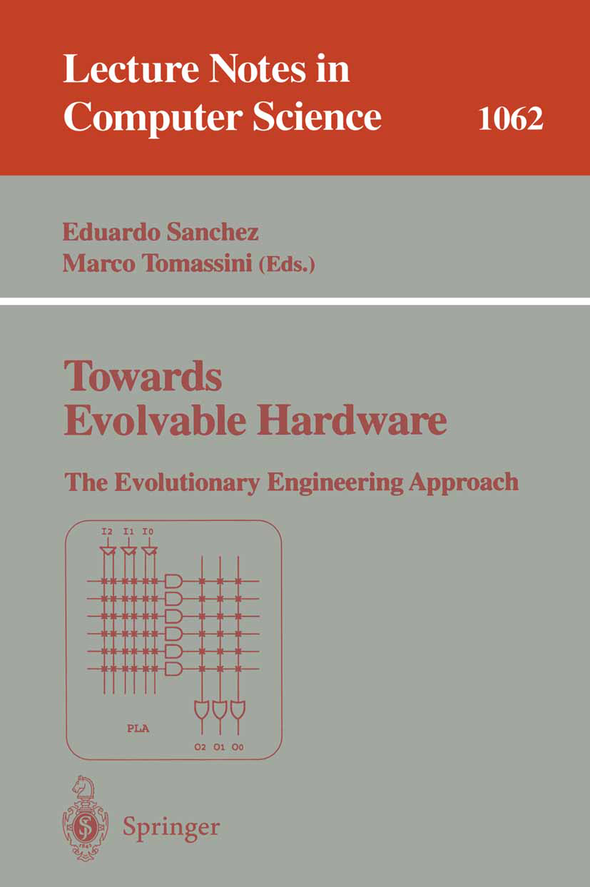 Titlebook: Towards Evolvable Hardware; The Evolutionary Eng Eduardo Sanchez,Marco Tomassini Conference proceedings 1996 Springer-Verlag Berlin Heidelb Titlebook: Towards Evolvable Hardware; The Evolutionary Eng Eduardo Sanchez,Marco Tomassini Conference proceedings 1996 Springer-Verlag Berlin Heidelb