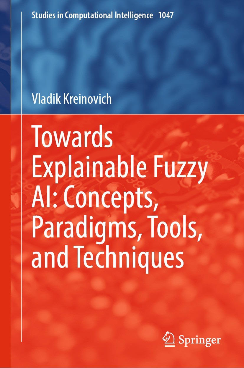 Titlebook: Towards Explainable Fuzzy AI: Concepts, Paradigms, Tools, and Techniques; Vladik Kreinovich Textbook 2022 The Editor(s) (if applicable) an Titlebook: Towards Explainable Fuzzy AI: Concepts, Paradigms, Tools, and Techniques; Vladik Kreinovich Textbook 2022 The Editor(s) (if applicable) an