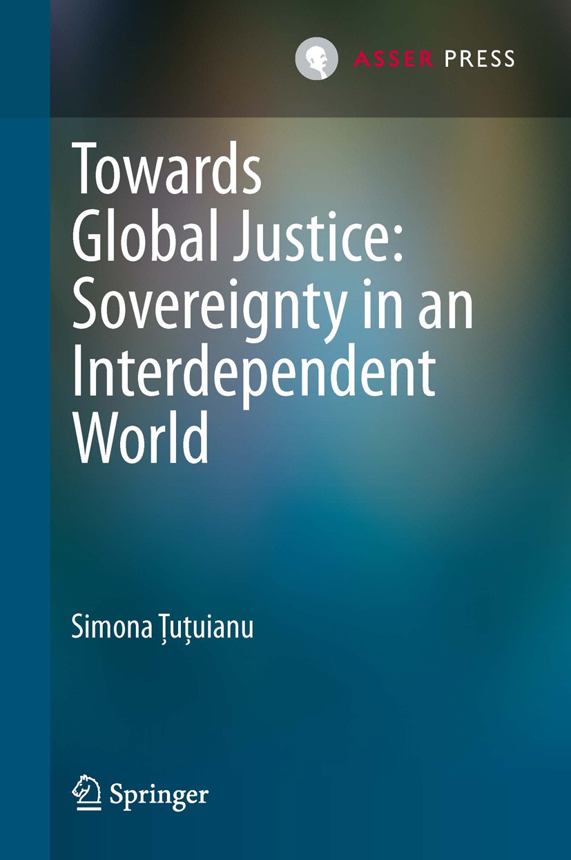 Titlebook: Towards Global Justice: Sovereignty in an Interdependent World; Simona Ţuţuianu Book 2013 T.M.C. ASSER PRESS, The Hague, The Netherlands, Titlebook: Towards Global Justice: Sovereignty in an Interdependent World; Simona Ţuţuianu Book 2013 T.M.C. ASSER PRESS, The Hague, The Netherlands,