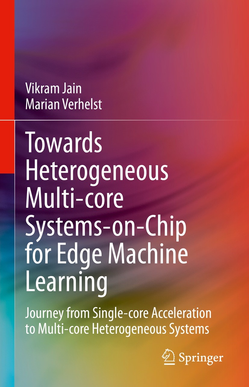 Titlebook: Towards Heterogeneous Multi-core Systems-on-Chip for Edge Machine Learning; Journey from Single- Vikram Jain,Marian Verhelst Book 2024 The Titlebook: Towards Heterogeneous Multi-core Systems-on-Chip for Edge Machine Learning; Journey from Single- Vikram Jain,Marian Verhelst Book 2024 The